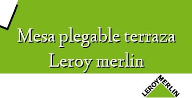 Comprar  &#160Mesa plegable terraza Leroy merlin
