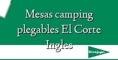 Comprar  &#160Mesas camping plegables El Corte Ingles