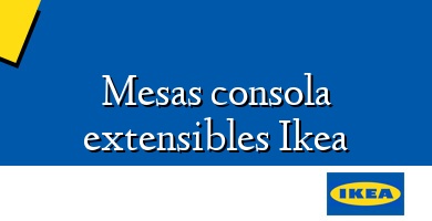 Comprar  &#160Mesas consola extensibles Ikea