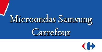 Comprar  &#160Microondas Samsung Carrefour
