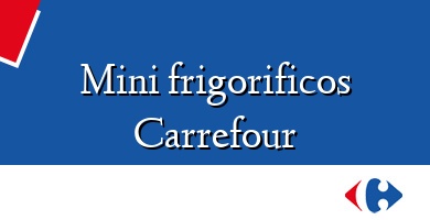 Comprar  &#160Mini frigorificos Carrefour