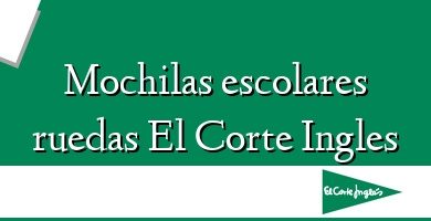 Comprar  &#160Mochilas escolares ruedas El Corte Ingles