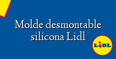 Comprar  &#160Molde desmontable silicona Lidl