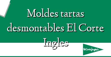 Comprar  &#160Moldes tartas desmontables El Corte Ingles