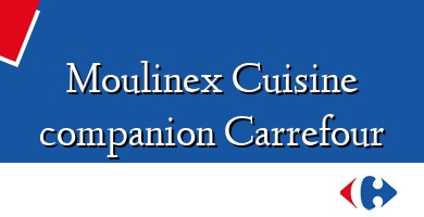 Comprar  &#160Moulinex Cuisine companion Carrefour