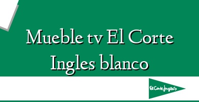 Comprar  &#160Mueble tv El Corte Ingles blanco