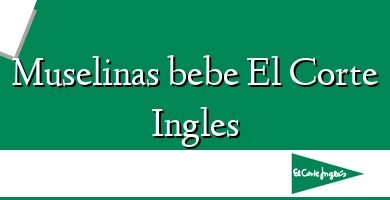 Comprar  &#160Muselinas bebe El Corte Ingles