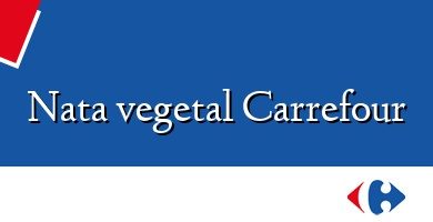 Comprar  &#160Nata vegetal Carrefour
