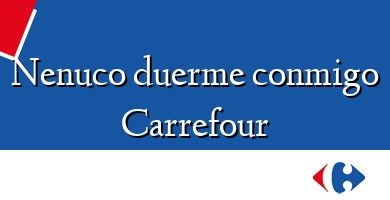 Comprar  &#160Nenuco duerme conmigo Carrefour