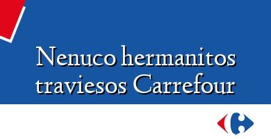 Comprar  &#160Nenuco hermanitos traviesos Carrefour