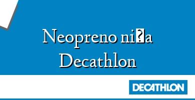 Comprar  &#160Neopreno niña Decathlon