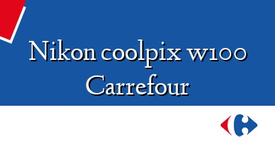 Comprar  &#160Nikon coolpix w100 Carrefour