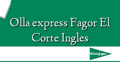 Comprar  &#160Olla express Fagor El Corte Ingles