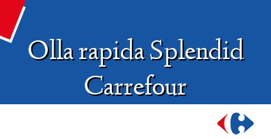 Comprar  &#160Olla rapida Splendid Carrefour