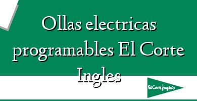 Comprar  &#160Ollas electricas programables El Corte Ingles