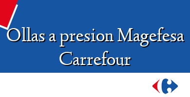 Comprar  &#160Ollas a presion Magefesa Carrefour