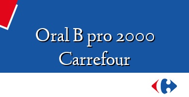 Comprar  &#160Oral B pro 2000 Carrefour