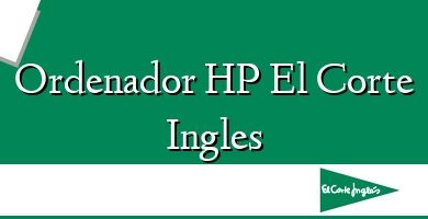 Comprar  &#160Ordenador HP El Corte Ingles