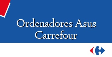 Comprar  &#160Ordenadores Asus Carrefour