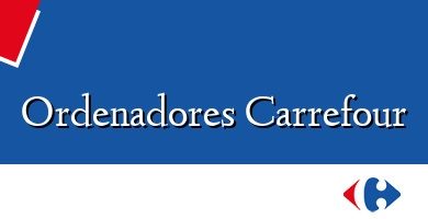 Comprar  &#160Ordenadores Carrefour