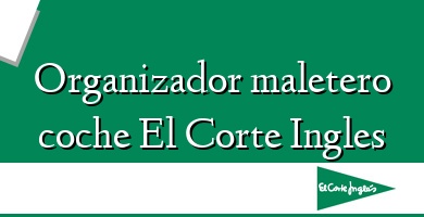 Comprar  &#160Organizador maletero coche El Corte Ingles