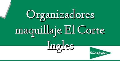 Comprar  &#160Organizadores maquillaje El Corte Ingles