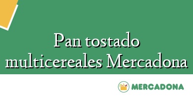 Comprar  &#160Pan tostado multicereales Mercadona