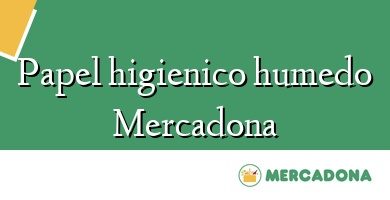 Comprar  &#160Papel higienico humedo Mercadona