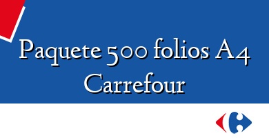 Comprar  &#160Paquete 500 folios A4 Carrefour