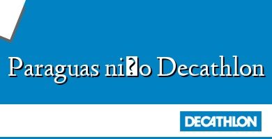 Comprar  &#160Paraguas niño Decathlon