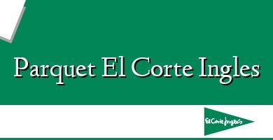 Comprar  &#160Parquet El Corte Ingles