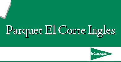 Comprar  &#160Parquet El Corte Ingles