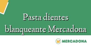 Comprar  &#160Pasta dientes blanqueante Mercadona