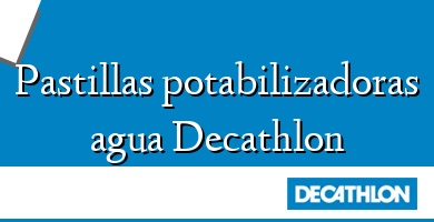 Comprar  &#160Pastillas potabilizadoras agua Decathlon