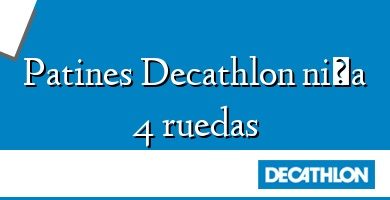 Comprar  &#160Patines Decathlon niña 4 ruedas