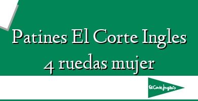 Comprar  &#160Patines El Corte Ingles 4 ruedas mujer