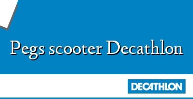 Comprar  &#160Pegs scooter Decathlon