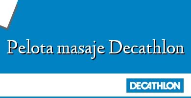 Comprar  &#160Pelota masaje Decathlon