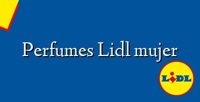 Comprar  &#160Perfumes Lidl mujer