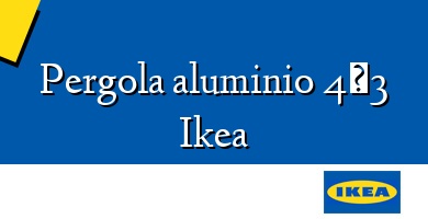 Comprar  &#160Pergola aluminio 4×3 Ikea
