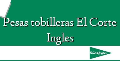 Comprar  &#160Pesas tobilleras El Corte Ingles