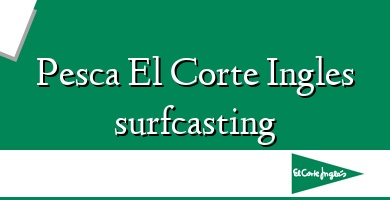 Comprar  &#160Pesca El Corte Ingles surfcasting