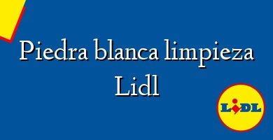 Comprar  &#160Piedra blanca limpieza Lidl