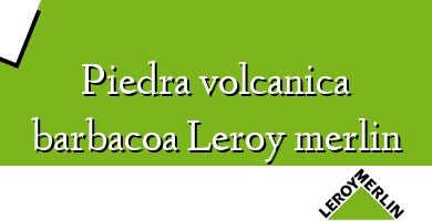 Comprar  &#160Piedra volcanica barbacoa Leroy merlin