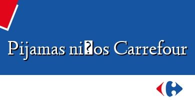 Comprar  &#160Pijamas niños Carrefour