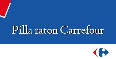 Comprar  &#160Pilla raton Carrefour
