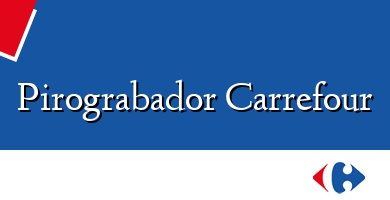 Comprar  &#160Pirograbador Carrefour