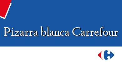 Comprar  &#160Pizarra blanca Carrefour