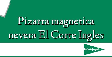 Comprar  &#160Pizarra magnetica nevera El Corte Ingles