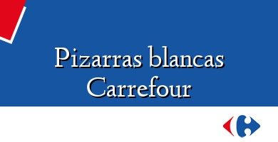 Comprar  &#160Pizarras blancas Carrefour